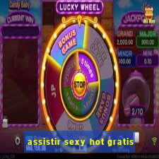 assistir sexy hot gratis